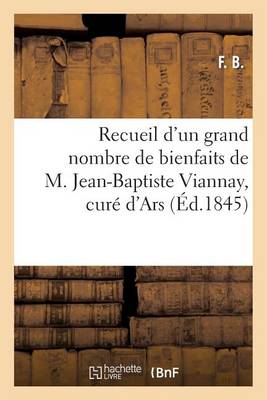 Book cover for Recueil d'Un Grand Nombre de Bienfaits de M. Jean-Baptiste Viannay, Cure d'Ars