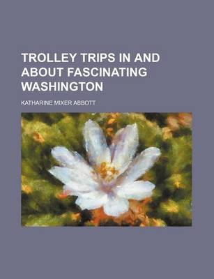 Book cover for Trolley Trips in and about Fascinating Washington