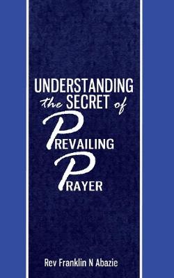 Book cover for Understanding the secret of Prevailing Prayers