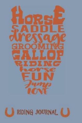 Cover of "Horse, Saddle, Dressage, Grooming, Gallop, Riding, Horse, Fun, Jump, Love" - Riding Journal