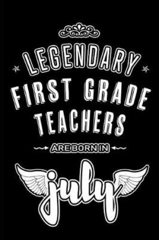 Cover of Legendary First Grade Teachers are born in July