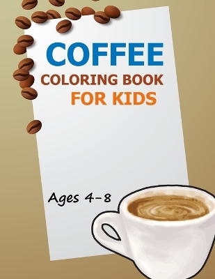 Book cover for Coffee Coloring Book For Kids Ages 4-8