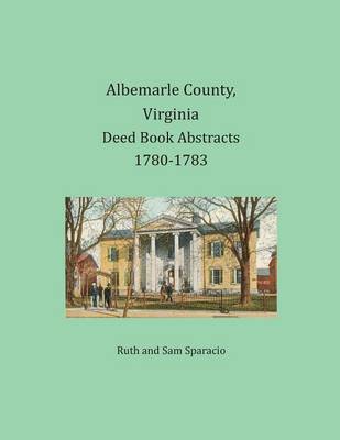 Book cover for Albemarle County, Virginia Deed Book Abstracts 1780-1783