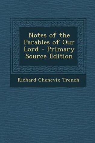 Cover of Notes of the Parables of Our Lord - Primary Source Edition