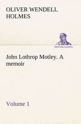 Book cover for John Lothrop Motley. a memoir - Volume 1