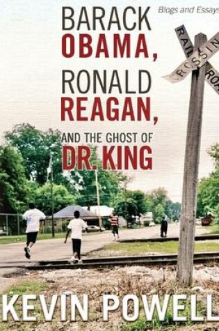 Cover of Barack Obama, Ronald Reagan, and the Ghost of Dr. King: Blogs and Essays