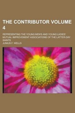 Cover of The Contributor; Representing the Young Men's and Young Ladies' Mutual Improvement Associations of the Latter-Day Saints Volume 4