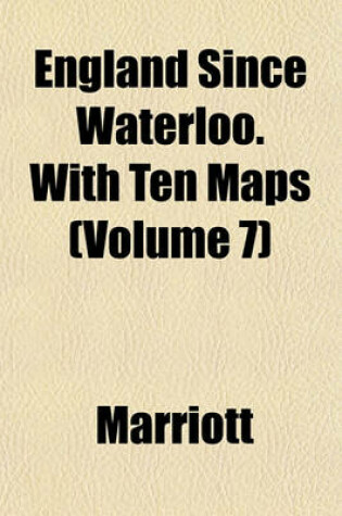 Cover of England Since Waterloo. with Ten Maps (Volume 7)