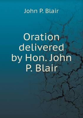 Book cover for Oration delivered by Hon. John P. Blair