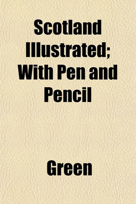 Book cover for Scotland Illustrated; With Pen and Pencil