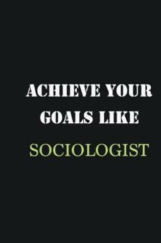 Cover of Achieve Your Goals Like Sociologist