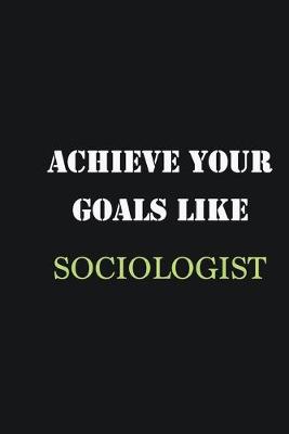 Book cover for Achieve Your Goals Like Sociologist