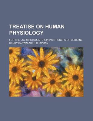 Book cover for Treatise on Human Physiology; For the Use of Students & Practitioners of Medicine