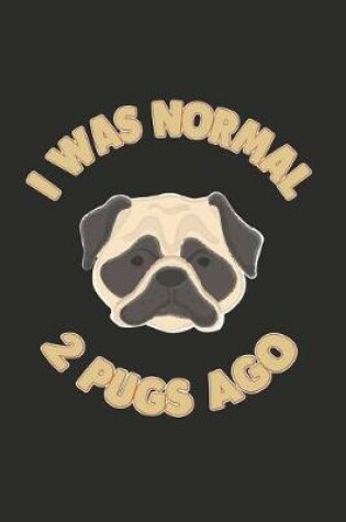Cover of I Was Normal 2 Pugs Ago