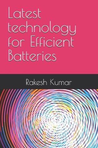 Cover of Latest technology for Efficient Batteries