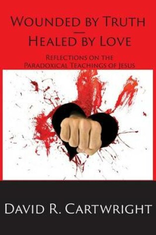 Cover of Wounded by Truth - Healed by Love