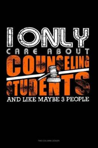 Cover of I Only Care about Counseling Students and Like Maybe 3 People