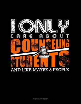 Cover of I Only Care about Counseling Students and Like Maybe 3 People