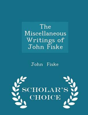 Book cover for The Miscellaneous Writings of John Fiske - Scholar's Choice Edition