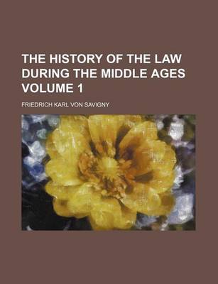 Book cover for The History of the Law During the Middle Ages Volume 1