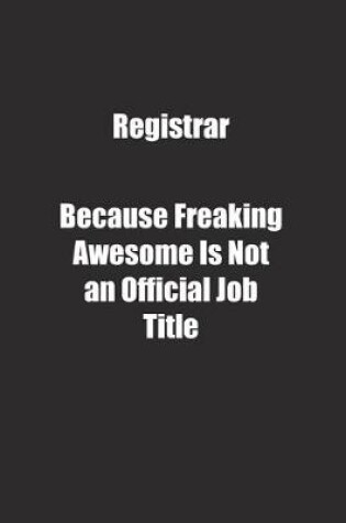 Cover of Registrar Because Freaking Awesome Is Not an Official Job Title.