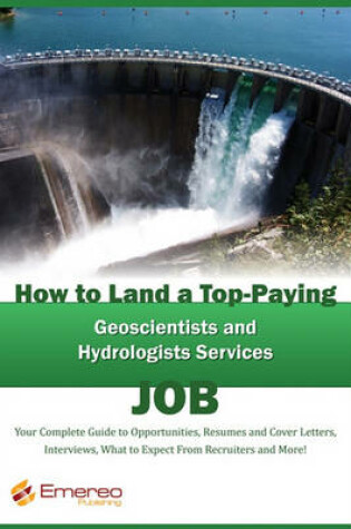 Cover of How to Land a Top-Paying Geoscientists and Hydrologists Services Job