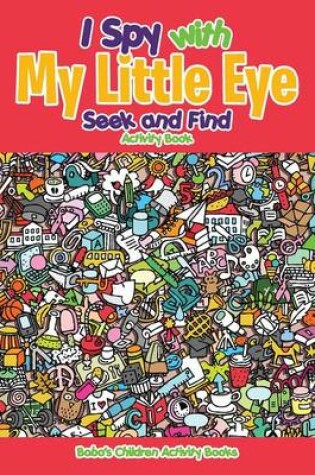 Cover of I Spy with My Little Eye Seek and Find Activity Book