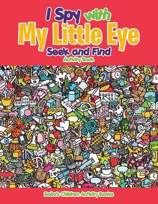 Book cover for I Spy with My Little Eye Seek and Find Activity Book