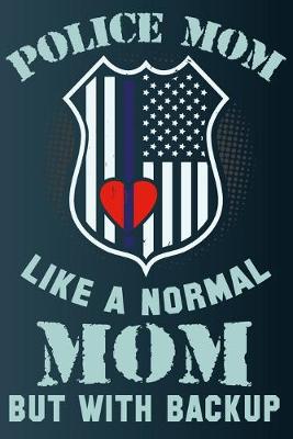 Book cover for Police Mom Like A Normal Mom But With Backup