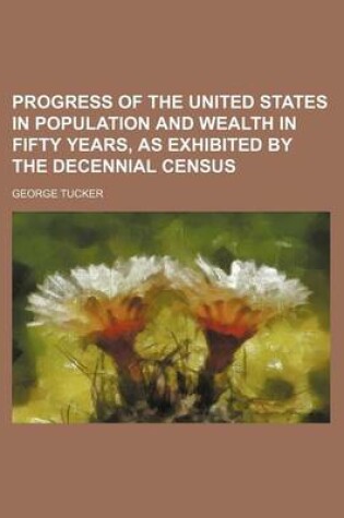 Cover of Progress of the United States in Population and Wealth in Fifty Years, as Exhibited by the Decennial Census