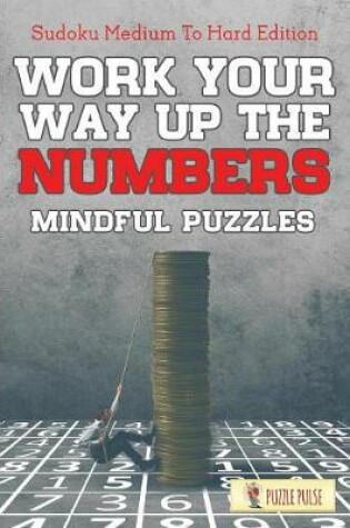 Cover of Work Your Way Up The Numbers! Mindful Puzzles