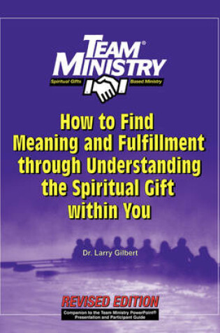 Cover of Team Ministry: How to Find Meaning and Fulfillment Through Understand the Spiritual Gift Within You, Second Edition