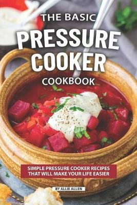 Book cover for The Basic Pressure Cooker Cookbook