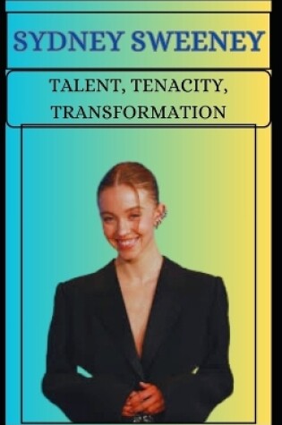 Cover of Sydney Sweeney Talent, Tenacity, Transformation