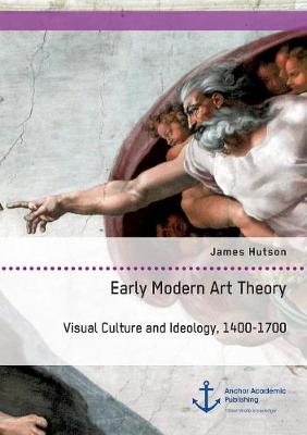 Book cover for Early Modern Art Theory. Visual Culture and Ideology, 1400-1700