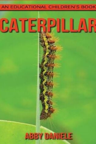 Cover of Caterpillar! An Educational Children's Book about Caterpillar with Fun Facts & Photos