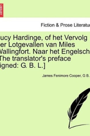 Cover of Lucy Hardinge, of Het Vervolg Der Lotgevallen Van Miles Wallingfort. Naar Het Engelsch. [The Translator's Preface Signed