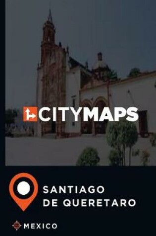 Cover of City Maps Santiago de Queretaro Mexico