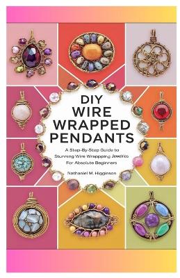 Cover of DIY Wire Wrapped Pendants