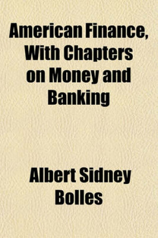 Cover of American Finance, with Chapters on Money and Banking