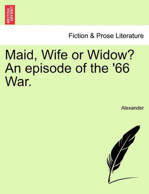 Book cover for Maid, Wife or Widow? an Episode of the '66 War.