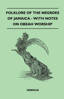 Book cover for Folklore Of The Negroes Of Jamaica - With Notes On Obeah Worship