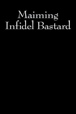 Book cover for Maiming Infidel Bastard