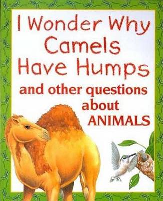 Book cover for I Wonder Why Camels Have Humps