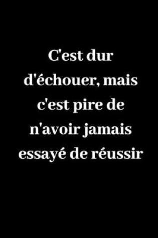 Cover of C'est dur d'echouer, mais c'est pire de n'avoir jamais essaye de reussir