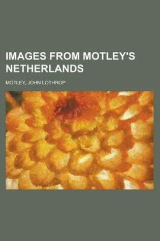 Cover of Images from Motley's Netherlands