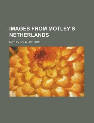 Book cover for Images from Motley's Netherlands