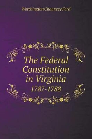 Cover of The Federal Constitution in Virginia 1787-1788