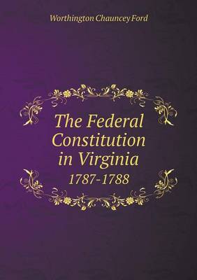 Book cover for The Federal Constitution in Virginia 1787-1788