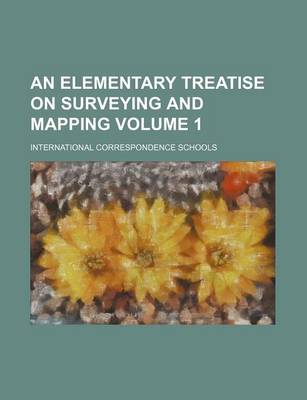 Book cover for An Elementary Treatise on Surveying and Mapping Volume 1